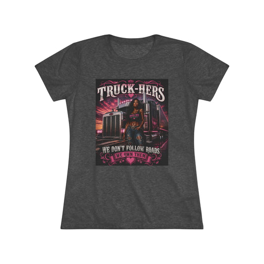 Truck-Hers Women's Tee — 'We Don't Follow Roads, We Own Them' Gear & Grit Trucker Shirt